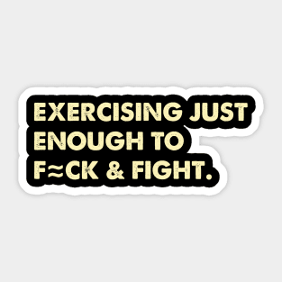 Exercising Just Enough To F=ck & Fight. Sticker